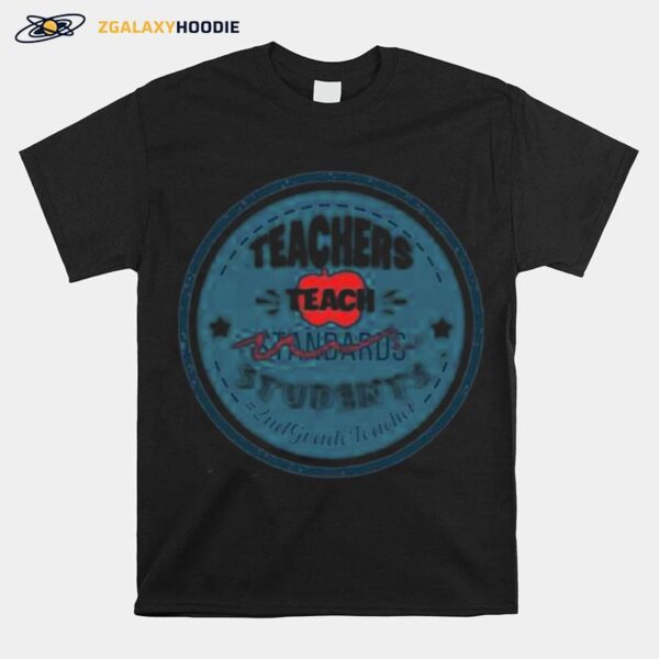 Teacher Teach Standards Students 2Ndgradeteacher T-Shirt