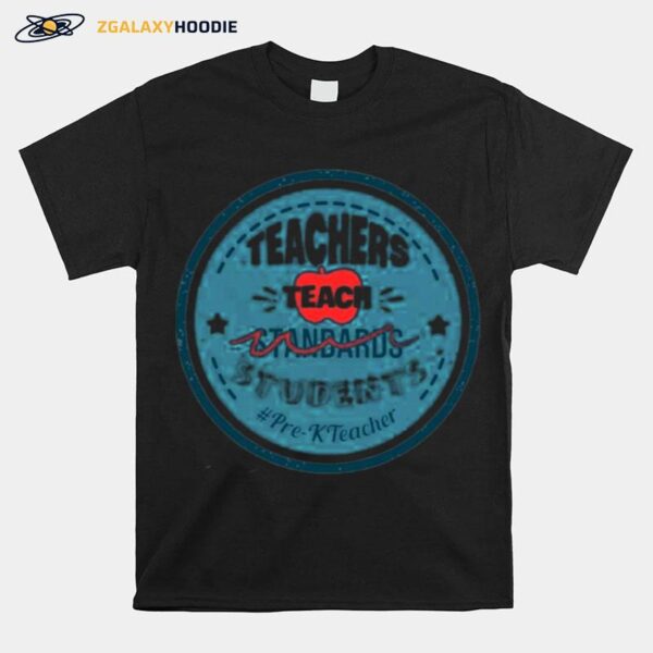 Teacher Teach Standards Students Pre K Teacher T-Shirt