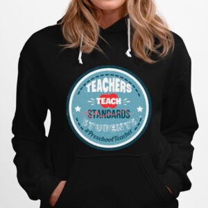 Teacher Teach Standards Students Preschool Teacher Hoodie