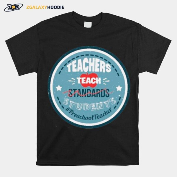 Teacher Teach Standards Students Preschool Teacher T-Shirt