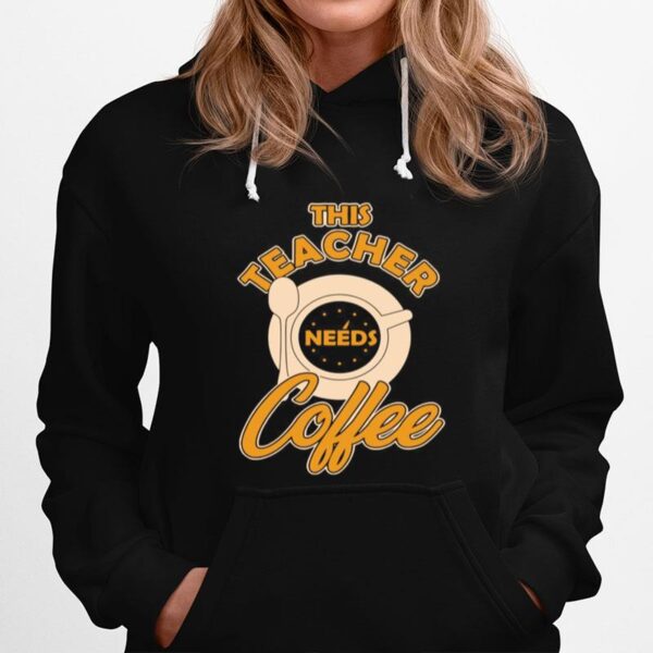 Teacher Training This Teacher Teach Needs Coffee Hoodie