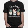 Teacher We All Grow Together T-Shirt