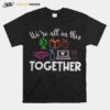 Teacher We%E2%80%99Re All In This Together T-Shirt