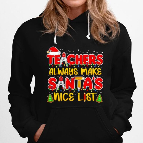 Teachers Always Make Santas Nice List Christmas Hoodie