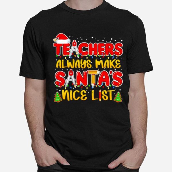 Teachers Always Make Santas Nice List Christmas T-Shirt