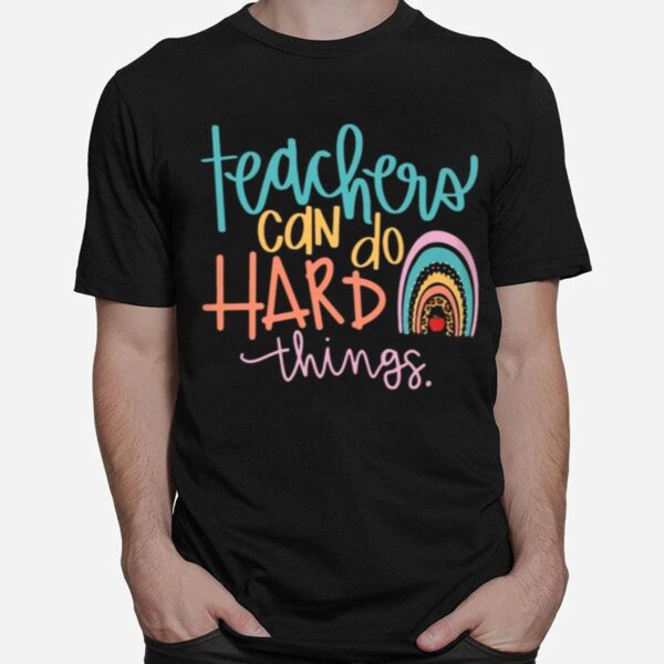 Teachers Can Do Hard Things T-Shirt