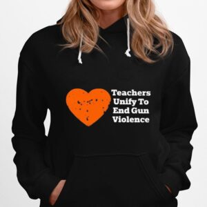 Teachers Unify To End Gun Violence 2022 Hoodie