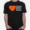 Teachers Unify To End Gun Violence 2022 T-Shirt