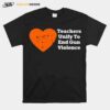 Teachers Unify To End Gun Violence 2022 T-Shirt