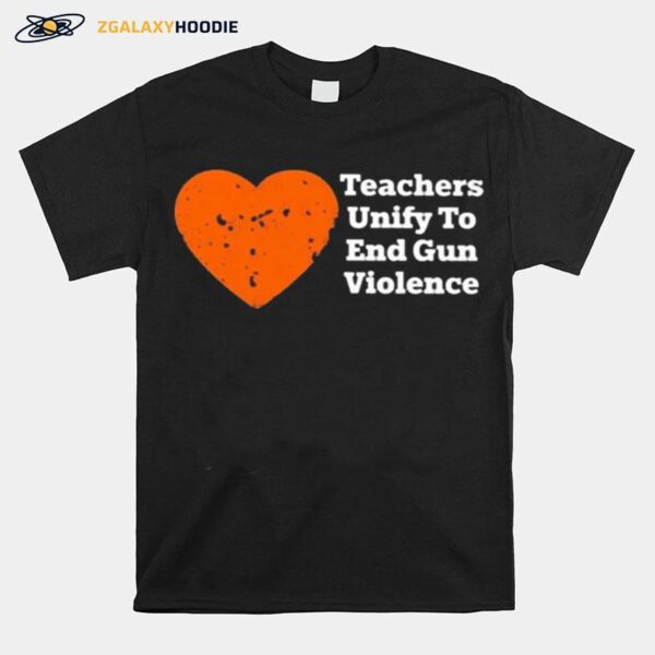 Teachers Unify To End Gun Violence 2022 T-Shirt