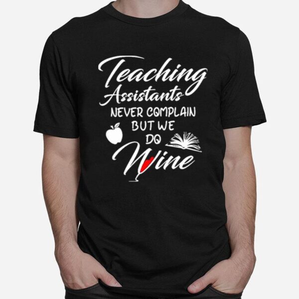 Teaching Assistants Never Complain But We Do Wine T-Shirt