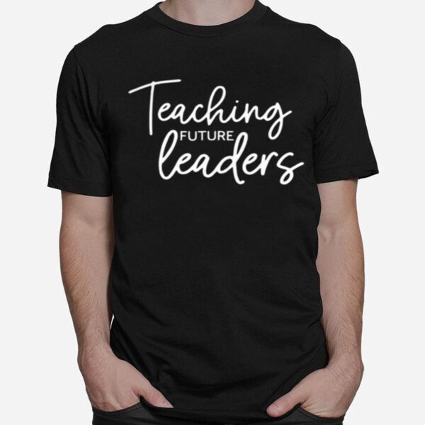 Teaching Future Leaders T-Shirt