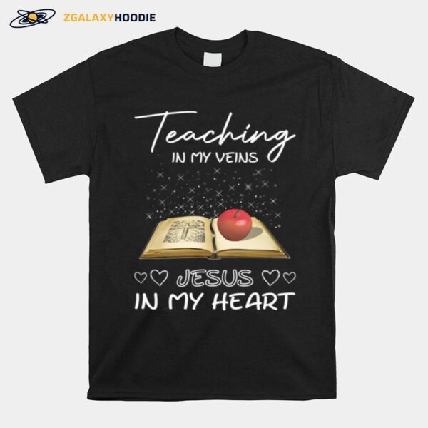 Teaching In My Veins Jesus In My Heart T-Shirt