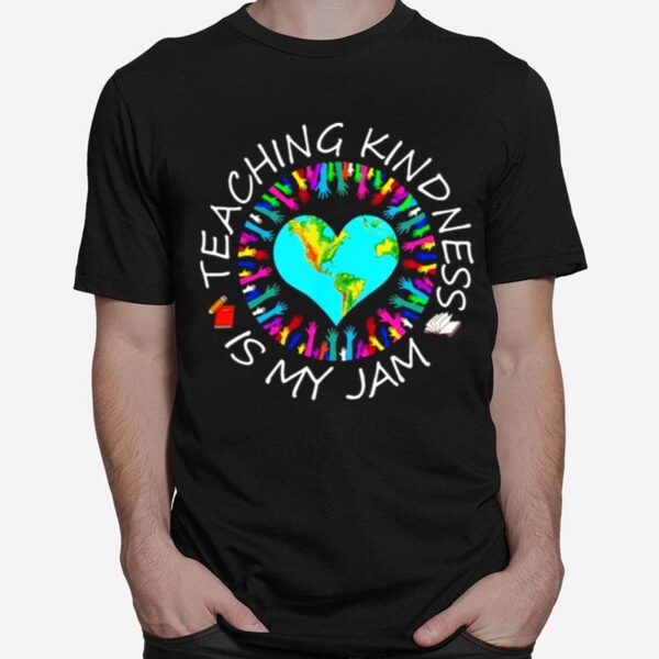 Teaching Kindness Is My Jam T-Shirt