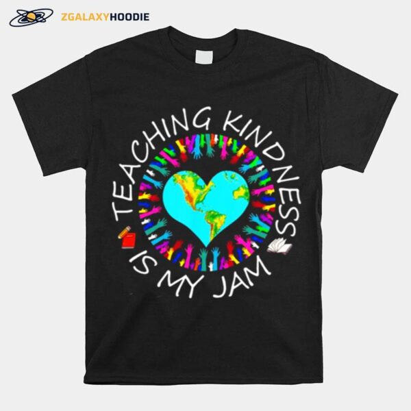 Teaching Kindness Is My Jam T-Shirt