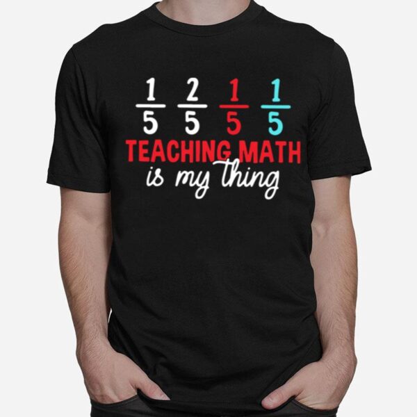 Teaching Math Is My Thing T-Shirt