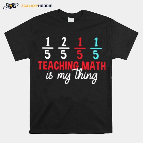 Teaching Math Is My Thing T-Shirt