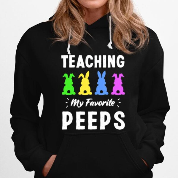 Teaching My Favorite Peeps Bunny Egg Teacher Easter Day Hoodie