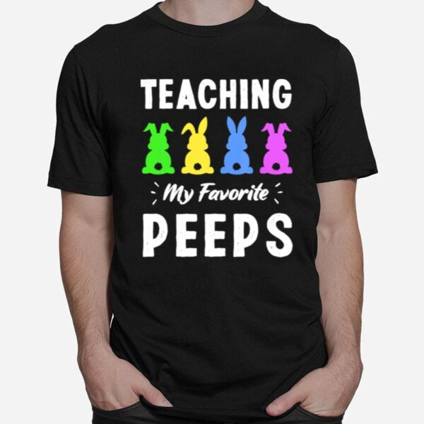 Teaching My Favorite Peeps Bunny Egg Teacher Easter Day T-Shirt