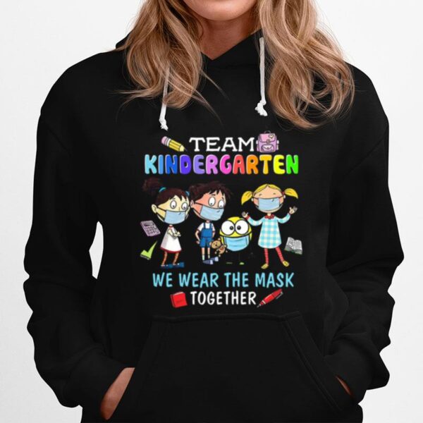 Team Kindergarten We Wear The Mask Together Hoodie