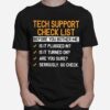 Tech Support Check List Before You Bother Me T-Shirt