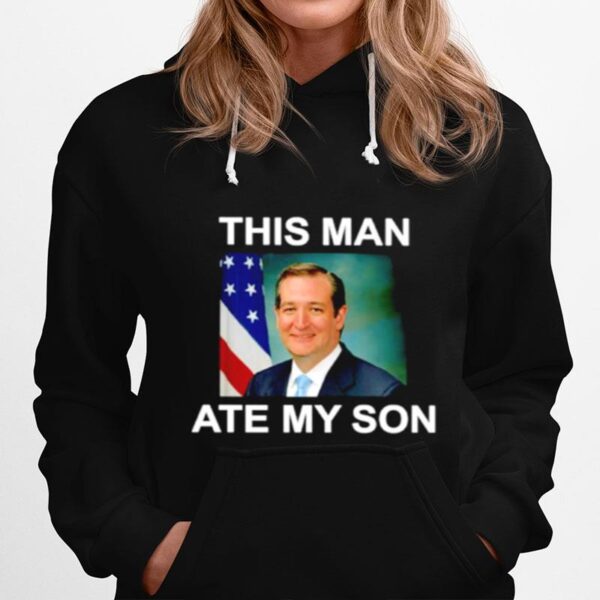 Ted Cruz This Man Ate My Son Hoodie