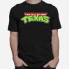 Teenage Mutant Ninja Turtles Fuck Yall We From Texas T-Shirt