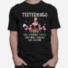 Teetee Mingo Like A Normal Teetee Only More Fabulous And Awesome T-Shirt