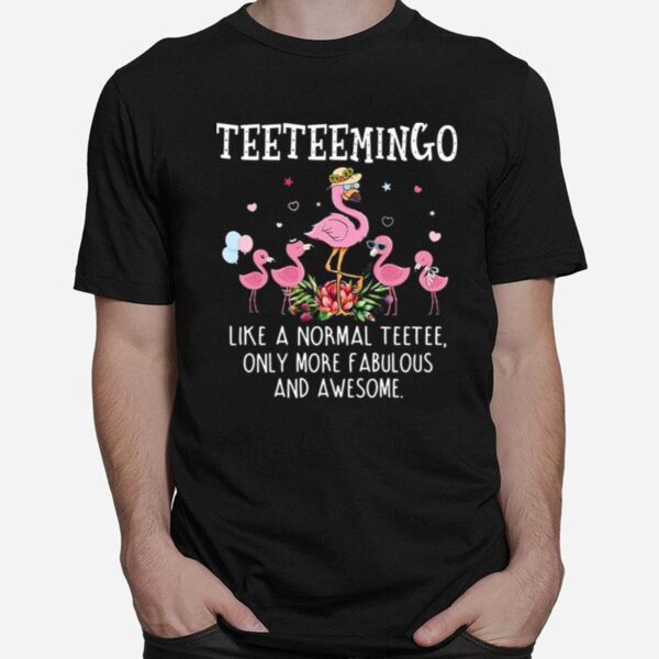 Teetee Mingo Like A Normal Teetee Only More Fabulous And Awesome T-Shirt