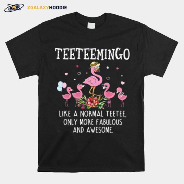 Teetee Mingo Like A Normal Teetee Only More Fabulous And Awesome T-Shirt