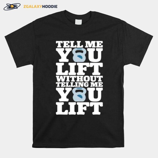 Tell Me You Lift Without Telling Me You Lift T-Shirt