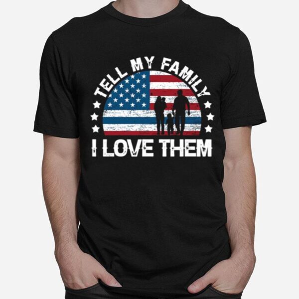 Tell My Family I Love Them American Flag T-Shirt