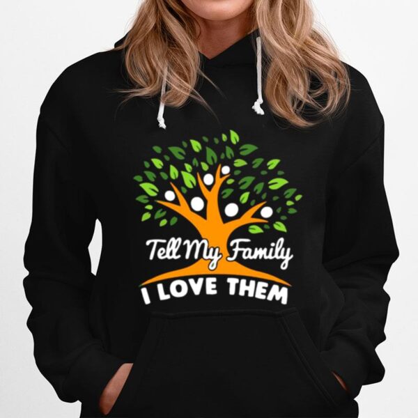 Tell My Family I Love Them Hoodie