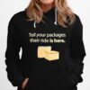 Tell Your Packages Their Ride Is Here Hoodie