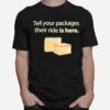 Tell Your Packages Their Ride Is Here T-Shirt