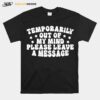 Temporarily Out Of My Mind Please Leave A Message T-Shirt