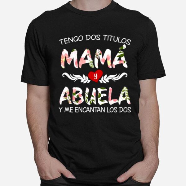 Tengo Dos Titulos Mama Y Abuela Y Me Encantan Los Dos T-Shirt