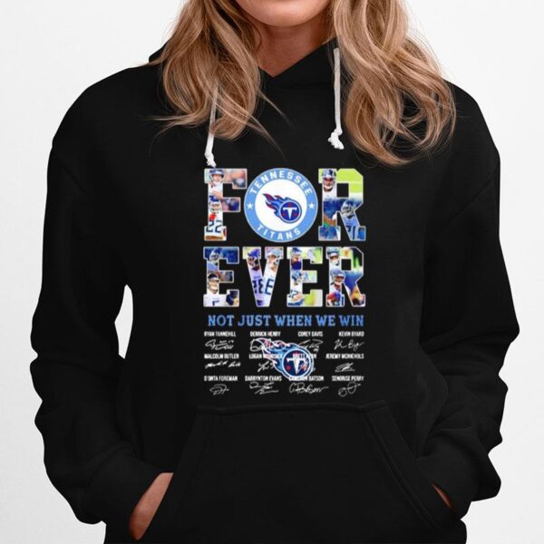 Tennessee Titans Forever Not Just When We Win Signatures Hoodie