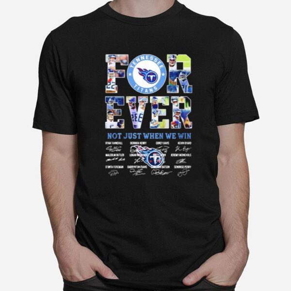 Tennessee Titans Forever Not Just When We Win Signatures T-Shirt