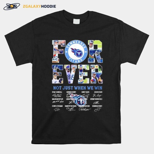 Tennessee Titans Forever Not Just When We Win Signatures T-Shirt