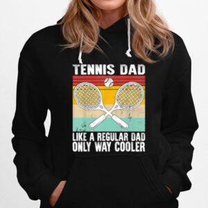 Tennis Dad Coach Fathers Day Regular Only Way Cooler Player Hoodie