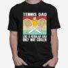 Tennis Dad Coach Fathers Day Regular Only Way Cooler Player T-Shirt