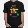 Tennis Is Calling Decline Accept And I Must Go T-Shirt