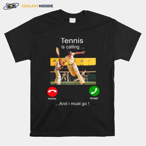 Tennis Is Calling Decline Accept And I Must Go T-Shirt