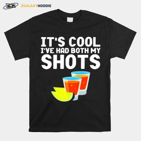 Tequila Its Cool Ive Had Both My Shots T-Shirt