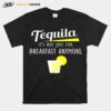 Tequila Its Not Just For Breakfast Anymore T-Shirt