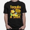 Tequila May Not Be The Answer But Its Worth A Shot T-Shirt