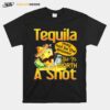 Tequila May Not Be The Answer But Its Worth A Shot T-Shirt