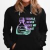 Tequila Never Broke My Heart Hoodie