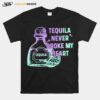 Tequila Never Broke My Heart T-Shirt